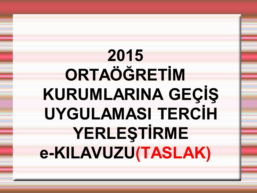 ORTAÖĞRETİM KURUMLARINA GEÇİŞ UYGULAMASI TERCİH YERLEŞTİRME ppt indir